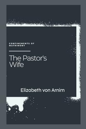 The Pastor's Wife: Confinements of Matrimony [Annotated] von Independently published